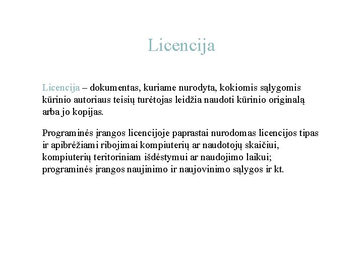 Licencija – dokumentas, kuriame nurodyta, kokiomis sąlygomis kūrinio autoriaus teisių turėtojas leidžia naudoti kūrinio