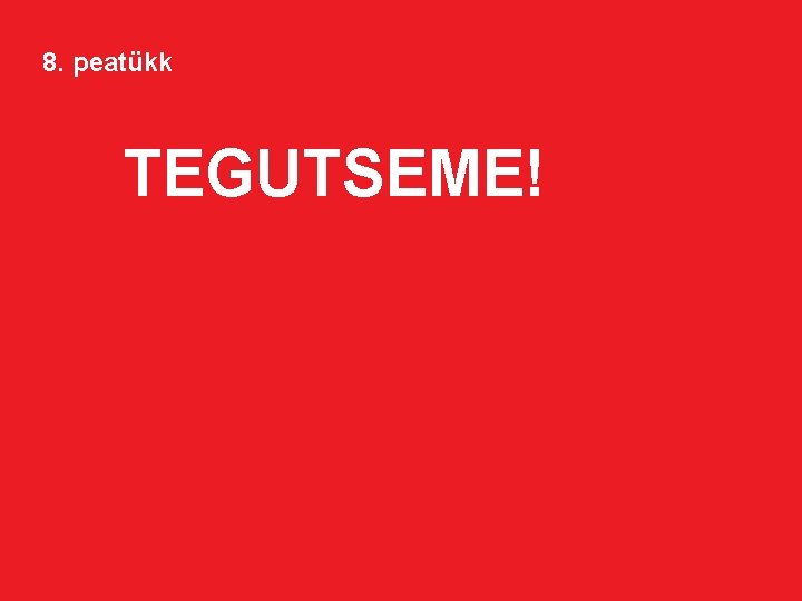 8. peatükk TEGUTSEME! 