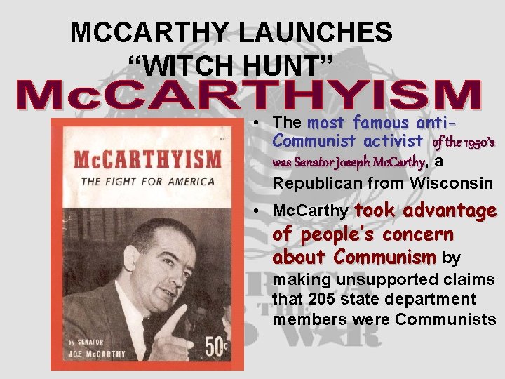 MCCARTHY LAUNCHES “WITCH HUNT” • The most famous anti. Communist activist of the 1950’s