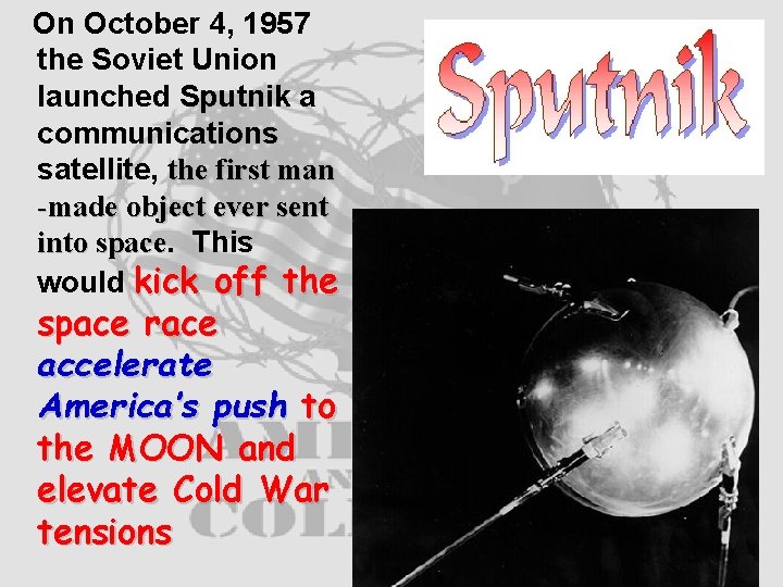 On October 4, 1957 the Soviet Union launched Sputnik a communications satellite, the first