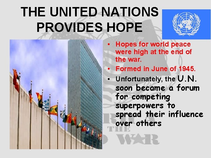 THE UNITED NATIONS PROVIDES HOPE • Hopes for world peace were high at the