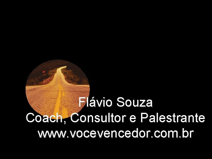 Flávio Souza Coach, Consultor e Palestrante www. vocevencedor. com. br 