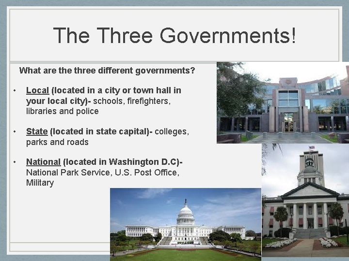 The Three Governments! What are three different governments? • Local (located in a city