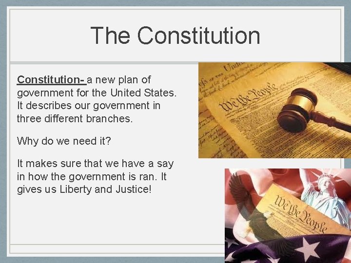 The Constitution- a new plan of government for the United States. It describes our