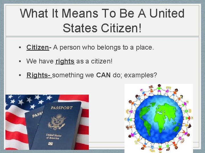 What It Means To Be A United States Citizen! • Citizen- A person who