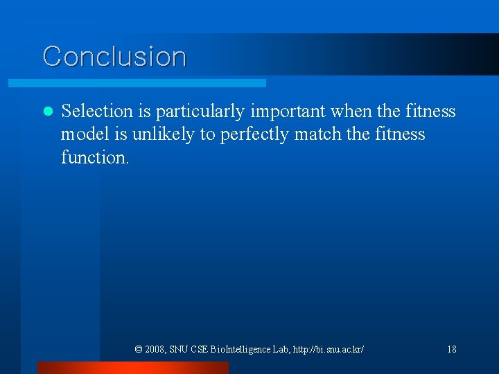 Conclusion l Selection is particularly important when the fitness model is unlikely to perfectly Conclusion l Selection is particularly important when the fitness model is unlikely to perfectly