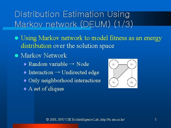 Distribution Estimation Using Markov network (DEUM) (1/3) Using Markov network to model fitness as Distribution Estimation Using Markov network (DEUM) (1/3) Using Markov network to model fitness as