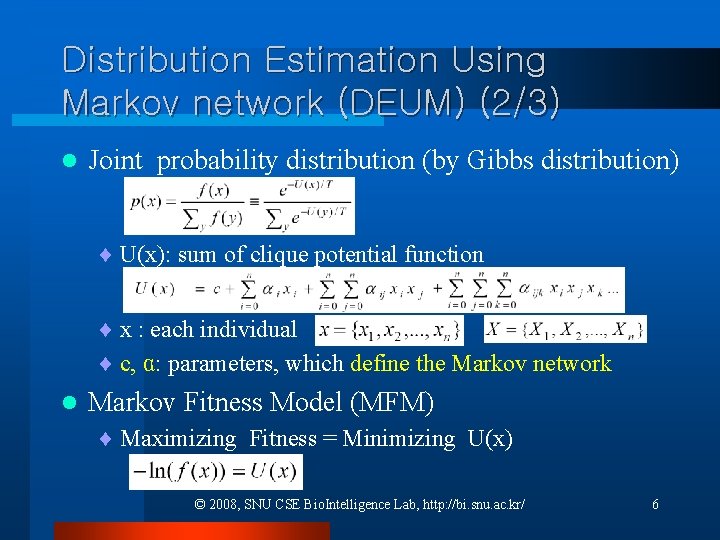 Distribution Estimation Using Markov network (DEUM) (2/3) l Joint probability distribution (by Gibbs distribution) Distribution Estimation Using Markov network (DEUM) (2/3) l Joint probability distribution (by Gibbs distribution)