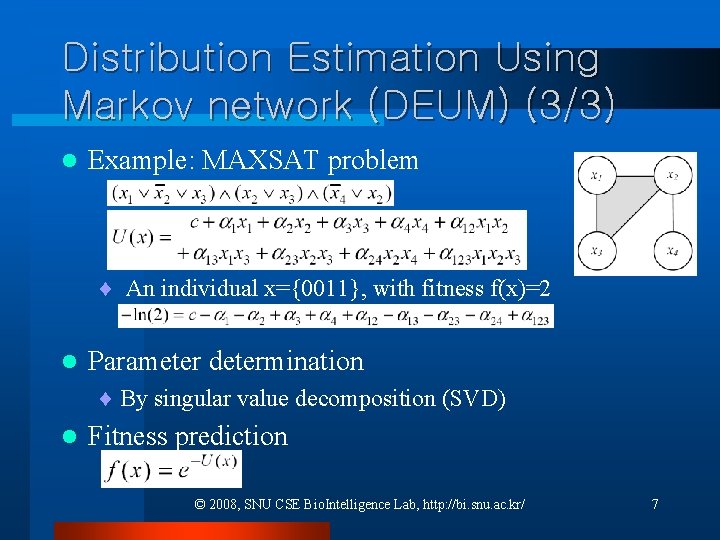 Distribution Estimation Using Markov network (DEUM) (3/3) l Example: MAXSAT problem ¨ An individual Distribution Estimation Using Markov network (DEUM) (3/3) l Example: MAXSAT problem ¨ An individual