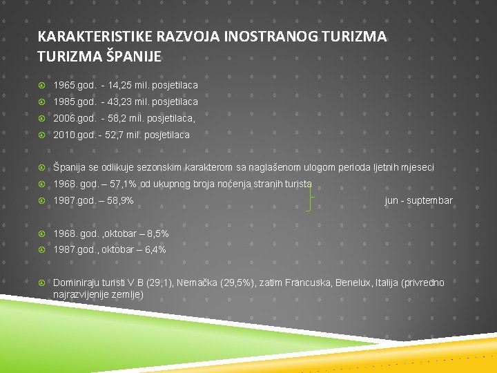 KARAKTERISTIKE RAZVOJA INOSTRANOG TURIZMA ŠPANIJE 1965. god. - 14, 25 mil. posjetilaca 1985. god.