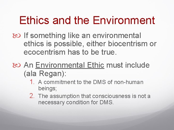 Ethics and the Environment If something like an environmental ethics is possible, either biocentrism