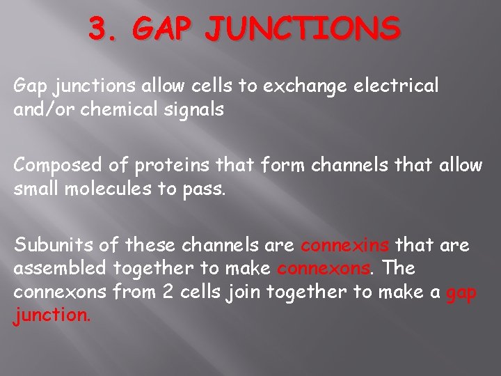 3. GAP JUNCTIONS Gap junctions allow cells to exchange electrical and/or chemical signals Composed