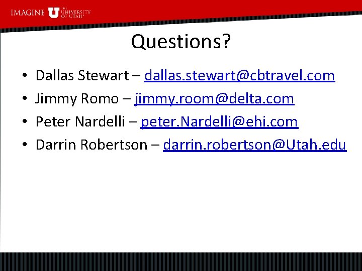 Questions? • • Dallas Stewart – dallas. stewart@cbtravel. com Jimmy Romo – jimmy. room@delta.