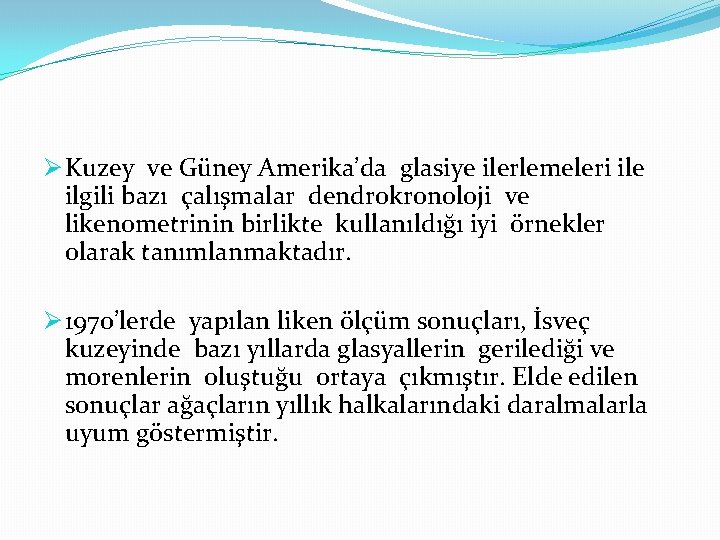 Ø Kuzey ve Güney Amerika’da glasiye ilerlemeleri ile ilgili bazı çalışmalar dendrokronoloji ve likenometrinin