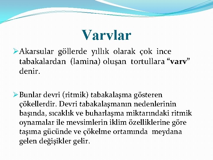 Varvlar ØAkarsular göllerde yıllık olarak çok ince tabakalardan (lamina) oluşan tortullara “varv” denir. Ø