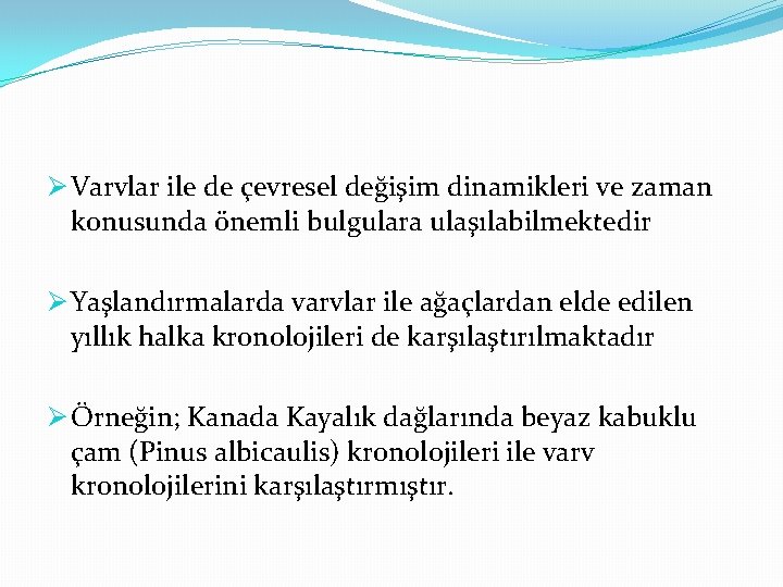 Ø Varvlar ile de çevresel değişim dinamikleri ve zaman konusunda önemli bulgulara ulaşılabilmektedir Ø