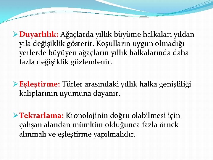 Ø Duyarlılık: Ağaçlarda yıllık büyüme halkaları yıldan yıla değişiklik gösterir. Koşulların uygun olmadığı yerlerde