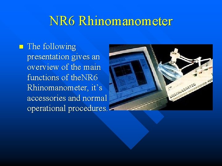 NR 6 Rhinomanometer n The following presentation gives