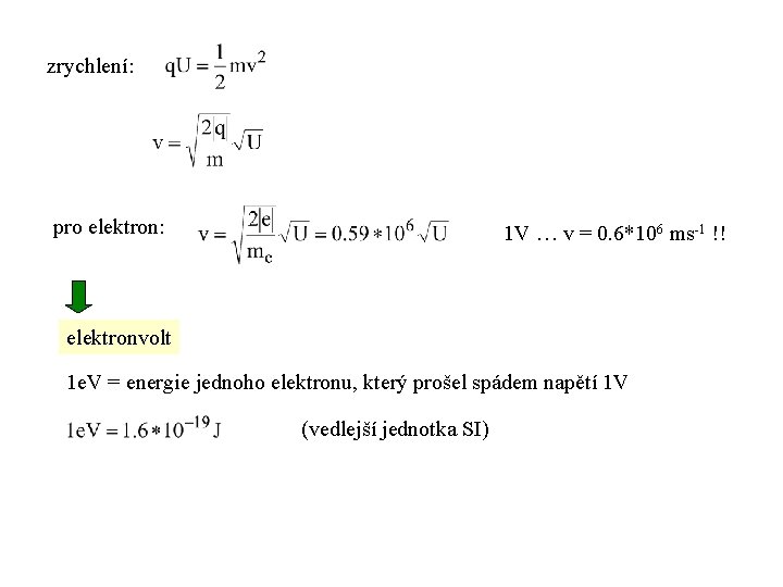 zrychlení: pro elektron: 1 V … v = 0. 6*106 ms-1 !! elektronvolt 1