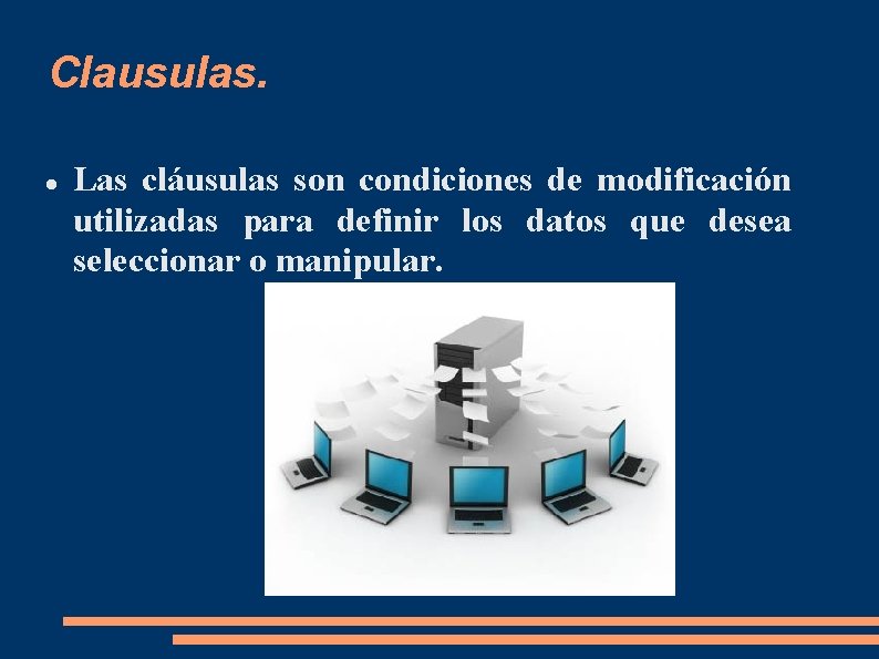 Clausulas. Las cláusulas son condiciones de modificación utilizadas para definir los datos que desea