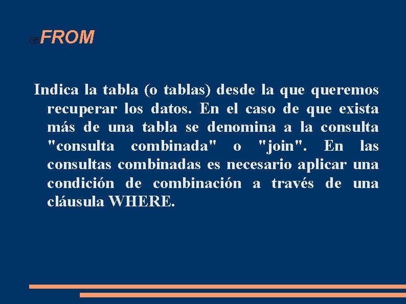  FROM Indica la tabla (o tablas) desde la queremos recuperar los datos. En