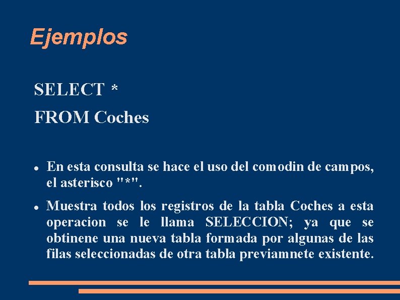 Ejemplos SELECT * FROM Coches En esta consulta se hace el uso del comodin