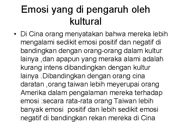 Emosi yang di pengaruh oleh kultural • Di Cina orang menyatakan bahwa mereka lebih