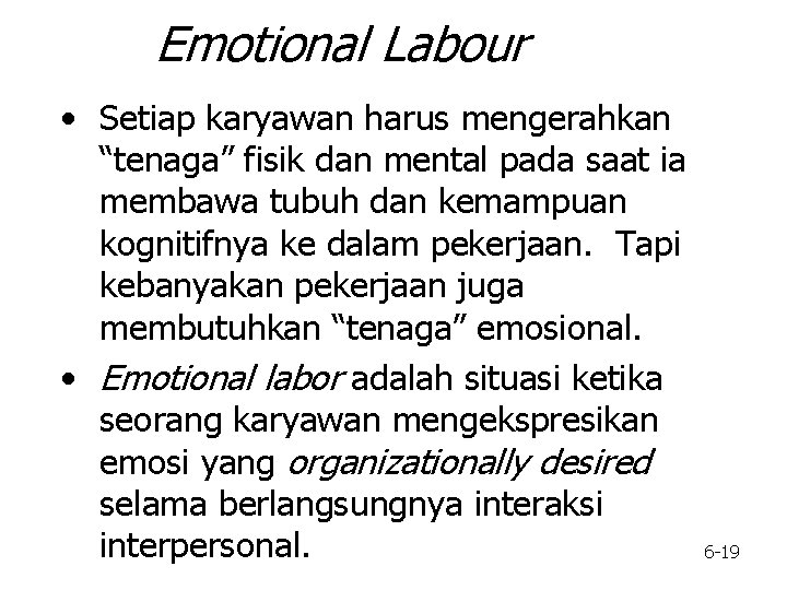 Emotional Labour • Setiap karyawan harus mengerahkan “tenaga” fisik dan mental pada saat ia