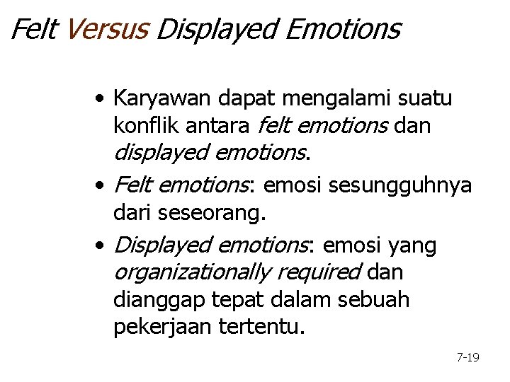 Felt Versus Displayed Emotions • Karyawan dapat mengalami suatu konflik antara felt emotions dan