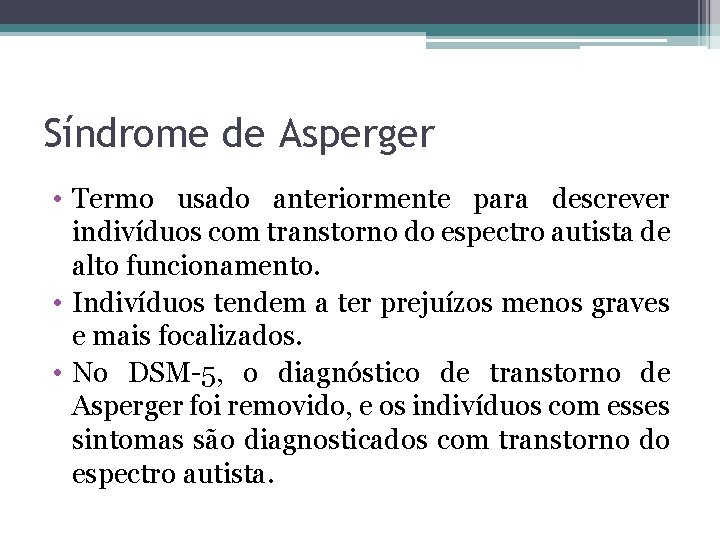 Síndrome de Asperger • Termo usado anteriormente para descrever indivíduos com transtorno do espectro