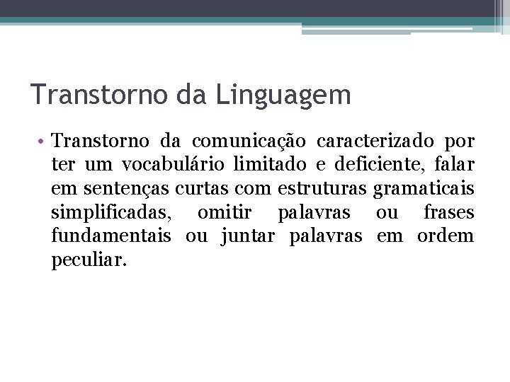 Transtorno da Linguagem • Transtorno da comunicação caracterizado por ter um vocabulário limitado e