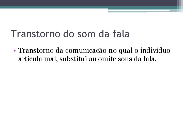 Transtorno do som da fala • Transtorno da comunicação no qual o indivíduo articula