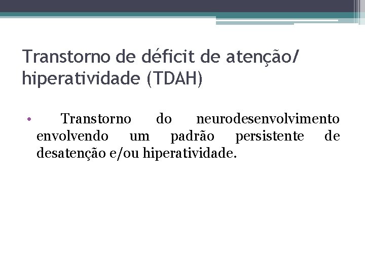 Transtorno de déficit de atenção/ hiperatividade (TDAH) • Transtorno do neurodesenvolvimento envolvendo um padrão