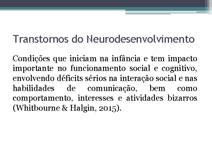 Transtornos do Neurodesenvolvimento Condições que iniciam na infância e tem impacto importante no funcionamento