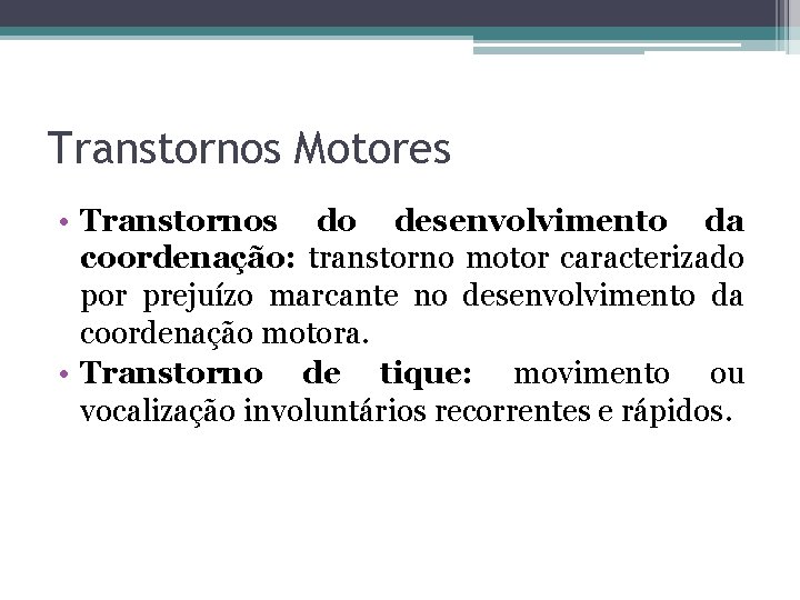 Transtornos Motores • Transtornos do desenvolvimento da coordenação: transtorno motor caracterizado por prejuízo marcante