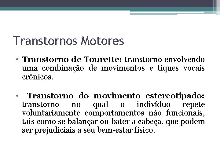 Transtornos Motores • Transtorno de Tourette: transtorno envolvendo uma combinação de movimentos e tiques