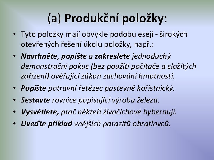 (a) Produkční položky: • Tyto položky mají obvykle podobu esejí - širokých otevřených řešení