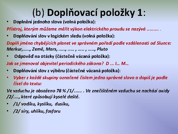 (b) Doplňovací položky 1: • Doplnění jednoho slova (volná položka): Přístroj, kterým můžeme měřit