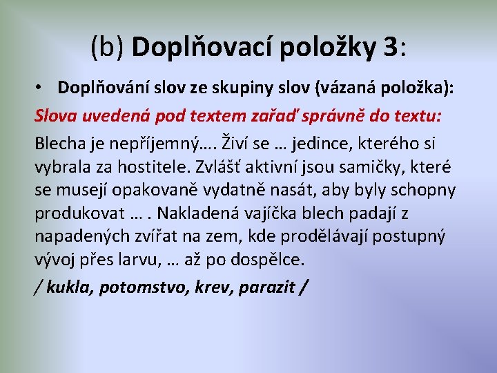 (b) Doplňovací položky 3: • Doplňování slov ze skupiny slov (vázaná položka): Slova uvedená