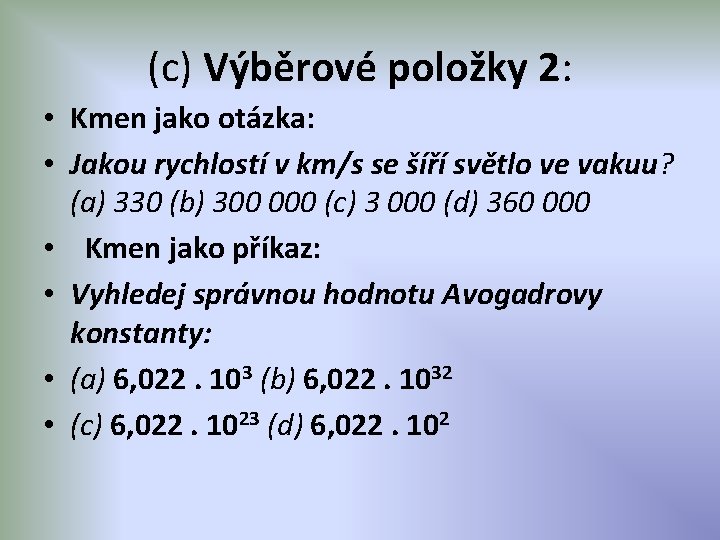 (c) Výběrové položky 2: • Kmen jako otázka: • Jakou rychlostí v km/s se