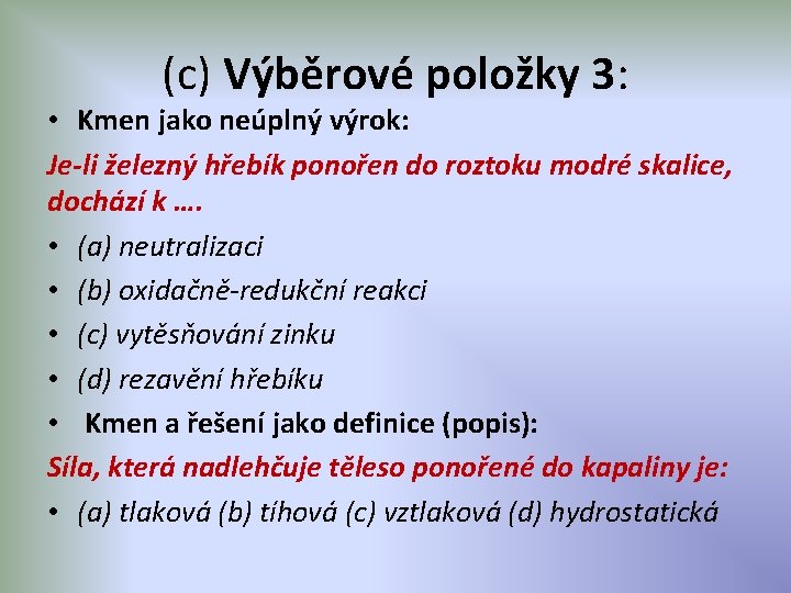 (c) Výběrové položky 3: • Kmen jako neúplný výrok: Je-li železný hřebík ponořen do