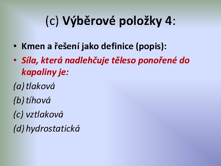 (c) Výběrové položky 4: • Kmen a řešení jako definice (popis): • Síla, která