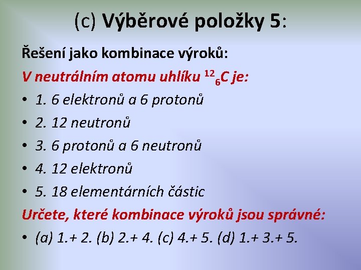 (c) Výběrové položky 5: Řešení jako kombinace výroků: V neutrálním atomu uhlíku 126 C