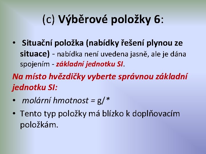 (c) Výběrové položky 6: • Situační položka (nabídky řešení plynou ze situace) - nabídka