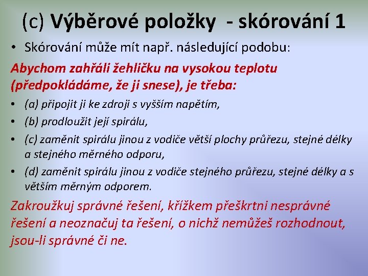 (c) Výběrové položky - skórování 1 • Skórování může mít např. následující podobu: Abychom