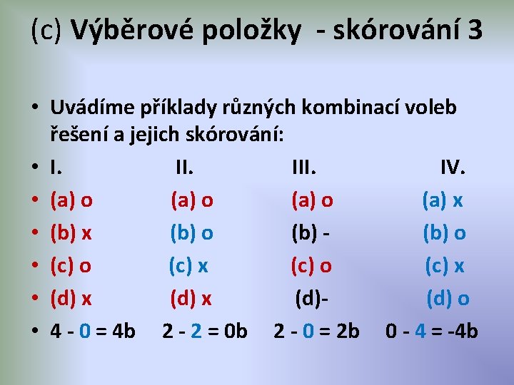 (c) Výběrové položky - skórování 3 • Uvádíme příklady různých kombinací voleb řešení a