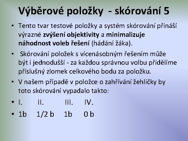 Výběrové položky - skórování 5 • Tento tvar testové položky a systém skórování přináší