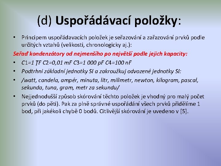 (d) Uspořádávací položky: • Principem uspořádavacích položek je seřazování a zařazování prvků podle určitých