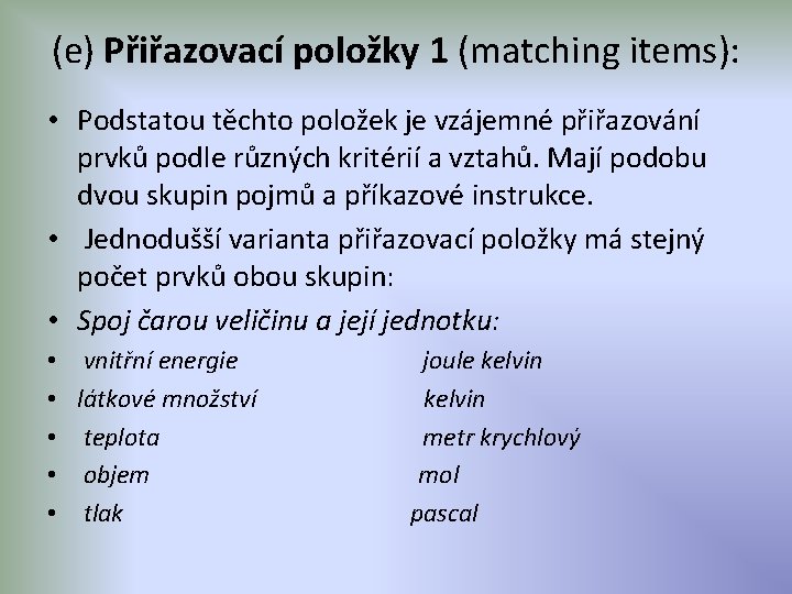 (e) Přiřazovací položky 1 (matching items): • Podstatou těchto položek je vzájemné přiřazování prvků