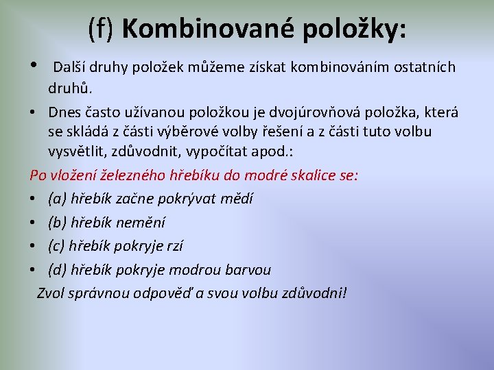 (f) Kombinované položky: • Další druhy položek můžeme získat kombinováním ostatních druhů. • Dnes